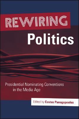 Rewiring politics presidential nominating conventions in the media age