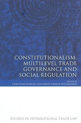 Constitutionalism, multilevel trade governance and social regulation