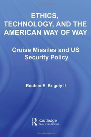 Ethics, technology, and the American way of war cruise missiles and US security policy