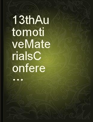 13th Automotive Materials Conference proceedings of the... a collection of papers presented at the..., Nov. 6-7, 1985, University of Michigan, Ann Arbor, Michigan