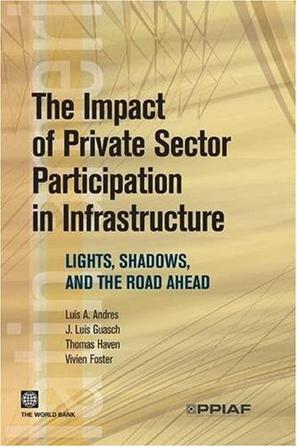 The impact of private sector participation in infrastructure lights, shadows, and the road ahead