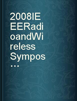 2008 IEEE Radio and Wireless Symposium [proceedings], Orlando, FL, 22-24 January 2008