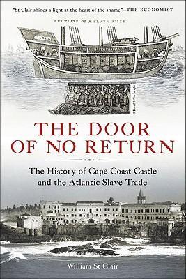 The door of no return the history of Cape Coast Castle and the Atlantic slave trade