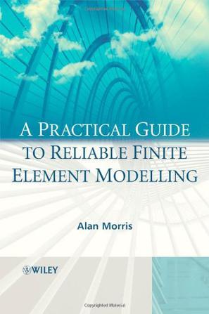 A practical guide to reliable finite element modelling