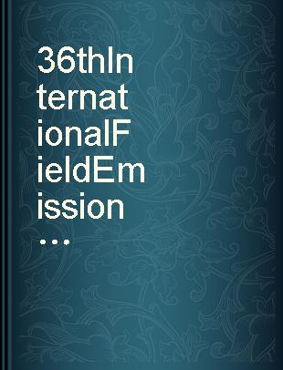 36th International Field Emission Symposium, July 31, August 4, 1989, Oxford, Great-Britain