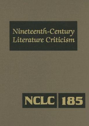 Nineteenth-century literature criticism criticism of the works of novelists, philosophers, and other creative writers who died between 1800 and 1899, from the first published critical appraisals to current evaluations. Vol. 185