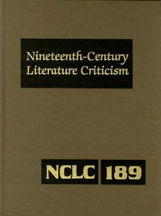 Nineteenth-century literature criticism criticism of the works of novelists, philosophers, and other creative writers who died between 1800 and 1899, from the first published critical appraisals to current evaluations. Vol. 189