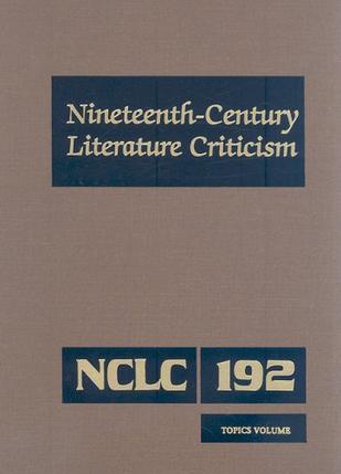 Nineteenth-century literature criticism criticism of the works of novelists, philosophers, and other creative writers who died between 1800 and 1899, from the first published critical appraisals to current evaluations. Vol. 192