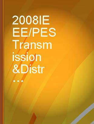 2008 IEEE/PES Transmission & Distribution Conference & Exposition [proceedings], Chicago, IL, 21-24 April 2008