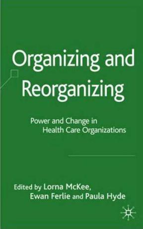 Organizing and reorganizing power and change in health care organizations