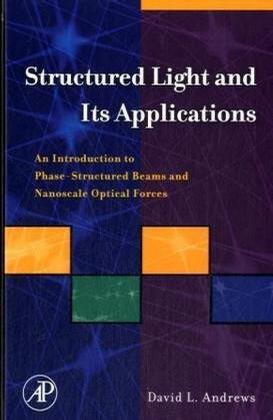 Structured light and its applications an introduction to phase-structured beams and nanoscale optical forces