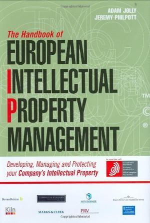 The handbook of European intellectual property management developing, managing and protecting your company's intellectual property