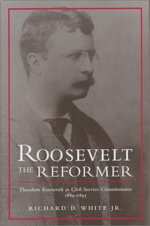 Roosevelt the reformer Theodore Roosevelt as civil service commissioner, 1889-1895