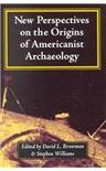 New perspectives on the origins of Americanist archaeology