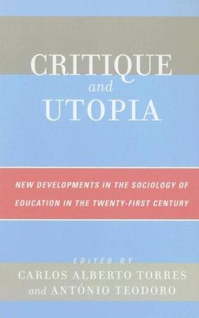 Critique and utopia new developments in the sociology of education in the twenty-first century