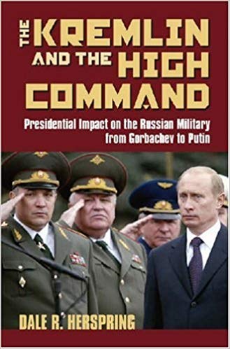 The Kremlin & the High Command presidential impact on the Russian military from Gorbachev to Putin