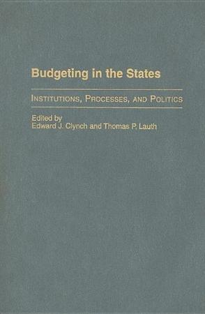 Budgeting in the states institutions, processes, and politics