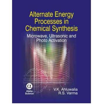 Alternate energy processes in chemical synthesis microwave, ultrasonic, and photo activation