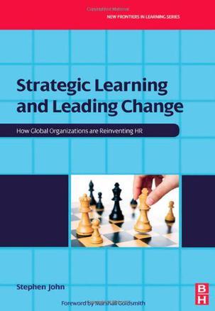 Strategic learning and leading change how global organizations are reinventing HR