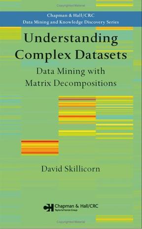 Understanding complex datasets data mining with matrix decompositions