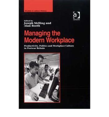 Managing the modern workplace productivity, politics and workplace culture in postwar Britain