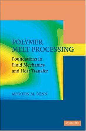 Polymer melt processing foundations in fluid mechanics and heat transfer