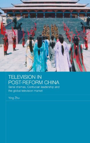 Television in post-reform China serial dramas, Confucian leadership and the global television market