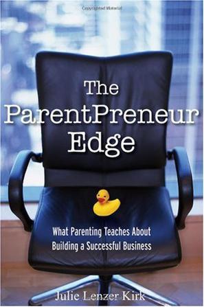 The parentpreneur edge what parenting teaches about building a successful business