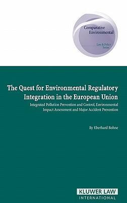 The quest for environmental regulatory integration in the European Union integrated pollution prevention and control, environmental impact assessment and major accident prevention
