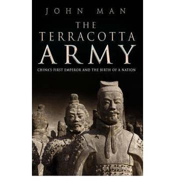 The Terracotta Army China's first emperor and the birth of a nation