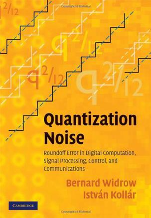 Quantization noise roundoff error in digital computation, signal processing, control, and communications