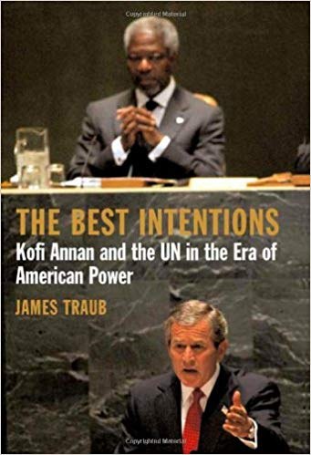 The best intentions Kofi Annan and the UN in the era of American world power