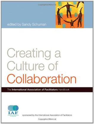 Creating a culture of collaboration the International Association of Facilitators handbook