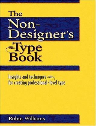 The non-designer's type book insights and techniques for creating professional-level type