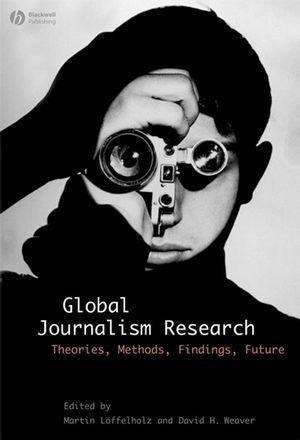 Global journalism research theories, methods, findings, future