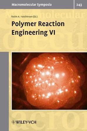 Polymer reaction engineering VI selected contributions from the conference in Halifax, Canada, May 21-26, 2006
