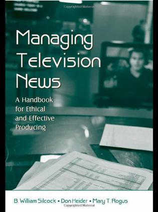 Managing television news a handbook for ethical and effective producing