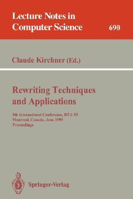 Rewriting techniques and applications 5th International Conference, RTA-93, Montreal, Canada, June 16-18, 1993 : proceedings
