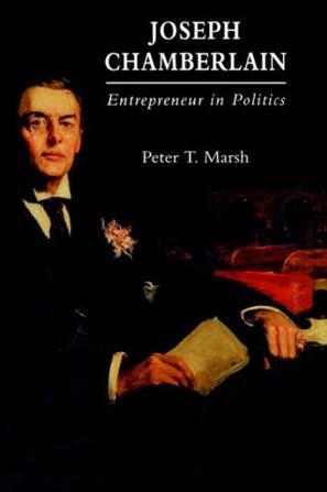 Joseph Chamberlain entrepreneur in politics