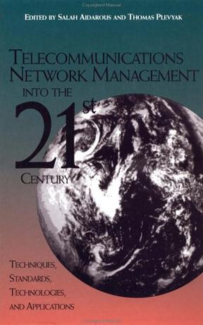 Telecommunications network management into the 21st century techniques, standards, technologies, and applications