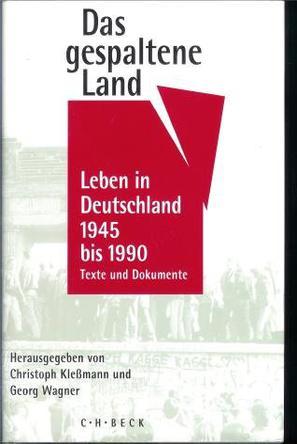 Das gaspaltene Land Leben in Deutschland 1945-1990, Texte und Dokumente zur Sozialgeschichte