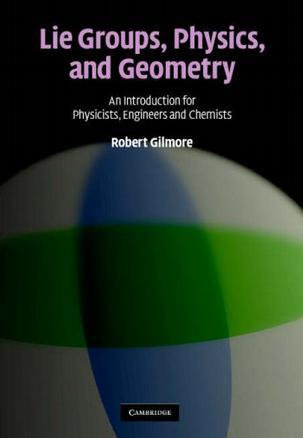 Lie groups, physics, and geometry an introduction for physicists, engineers and chemists