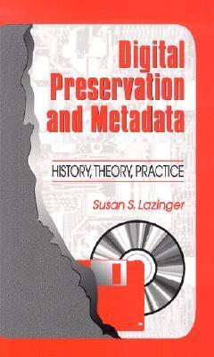 Digital preservation and metadata history, theory, practice