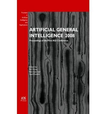 Artificial general intelligence, 2008 proceedings of the First AGI Conference