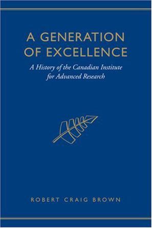 A generation of excellence a history of the Canadian Institute for Advanced Research