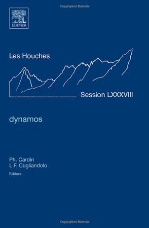 Dynamos : École d'été de physique des Houches, session LXXXVIII, 30 July-24 August 2007 : École thématique du CNRS