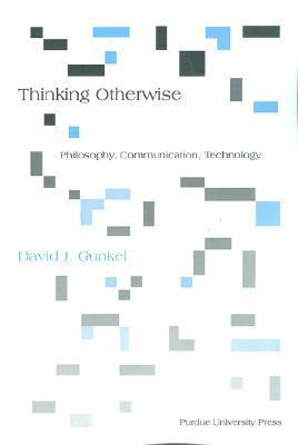 Thinking otherwise philosophy, communication, technology