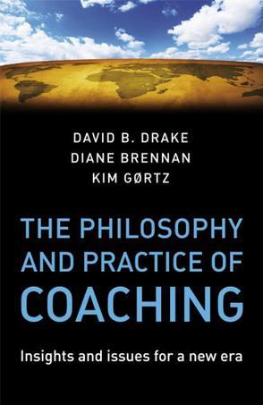 The philosophy and practice of coaching insights and issues for a new era