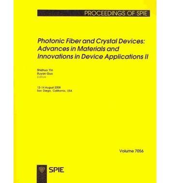 Photonic fiber and crystal devices advances in materials and innovations in device applications II : 12-14 August 2008, San Diego, California, USA