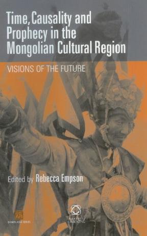 Time, causality and prophecy in the Mongolian cultural region visions of the future